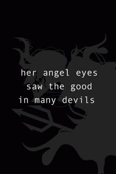 Her Angel Eyes Saw The Good In Many Devils: All Purpose 6x9" Blank Lined Notebook Journal Way Better Than A Card Trendy Unique Gift Black Demon Devil