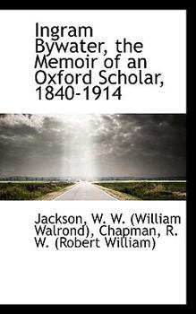 Paperback Ingram Bywater, the Memoir of an Oxford Scholar, 1840-1914 Book