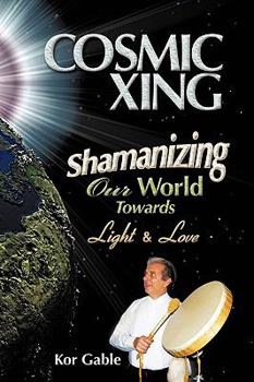 Paperback Cosmic Xing: Shamanizing Our World Towards Light & Love Book