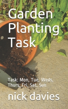 Paperback Garden Planting Task: Task: Mon, Tue, Weds, Thurs, Fri, Sat, Sun Book