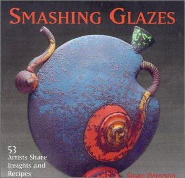 Hardcover Smashing Glazes: 53 Artists Share Insights and Recipes Book