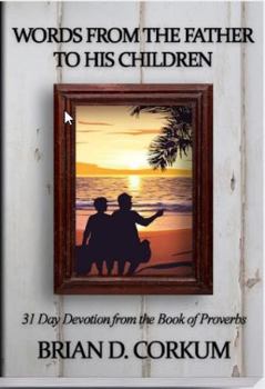 Paperback Words From the Father to His Children: 31 Day Devotional from the Book of Proverbs Book