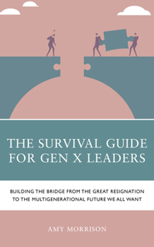 Hardcover The Survival Guide for Gen X Leaders: Building the Bridge from the Great Resignation to the Multigenerational Future We All Want Book