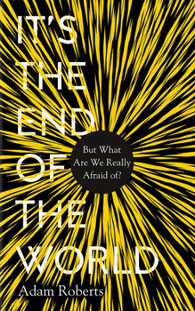Hardcover It's the End of the World: But What Are We Really Afraid Of? Book