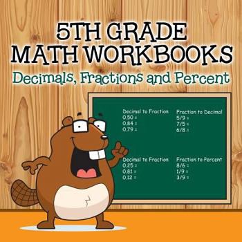 Paperback Fifth Grade Math Workbooks: Decimals, Fractions and Percent Book