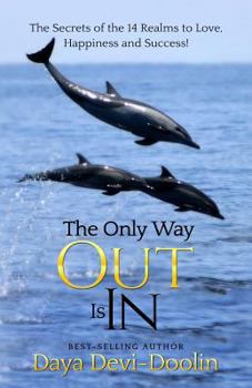 Paperback The Only Way Out Is In: The Secrets of the 14 Realms to Love, Happiness and Success Book