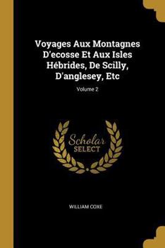 Paperback Voyages Aux Montagnes D'ecosse Et Aux Isles Hébrides, De Scilly, D'anglesey, Etc; Volume 2 [French] Book