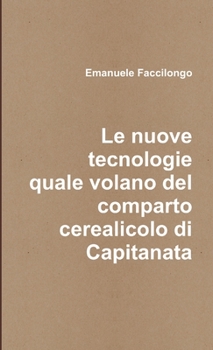Paperback Le nuove tecnologie quale volano del comparto cerealicolo di Capitanata [Italian] Book