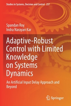 Paperback Adaptive-Robust Control with Limited Knowledge on Systems Dynamics: An Artificial Input Delay Approach and Beyond Book