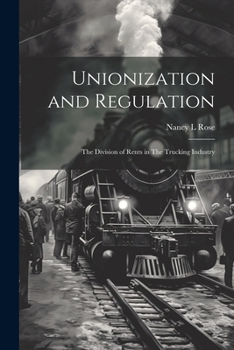 Paperback Unionization and Regulation: The Division of Rents in The Trucking Industry Book