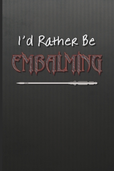 I’d Rather Be Embalming: Blank Lined Journal Gift for a Mortician