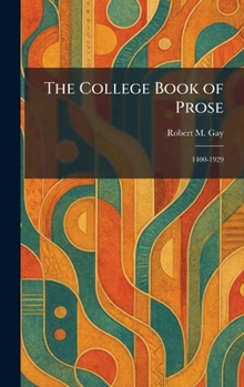 Hardcover The College Book of Prose: 1400-1929 Book