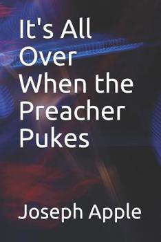 Paperback It's All Over When the Preacher Pukes Book