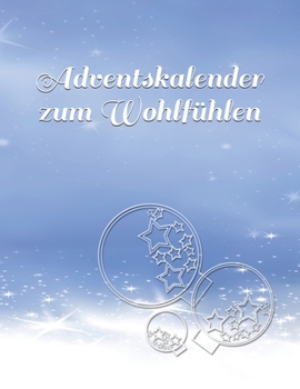 Adventskalender zum Wohlfühlen: Adventskalender nur für Dich! (German Edition)