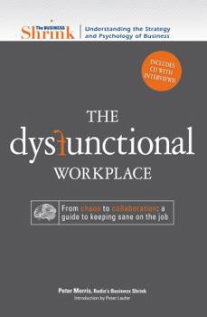 Paperback The Business Shrink - The Dysfunctional Workplace: From Chaos to Collaboration: A Guide to Keeping Sane on the Job [With CD] Book