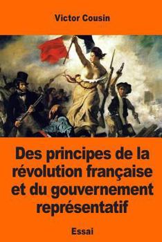 Paperback Des principes de la révolution française et du gouvernement représentatif [French] Book