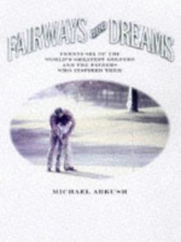 Hardcover Fairways and Dreams: Twenty-Five of the World's Greatest Golfers and the Fathers Who Inspired Them Book