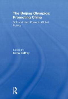 Paperback The Beijing Olympics: Promoting China: Soft and Hard Power in Global Politics Book