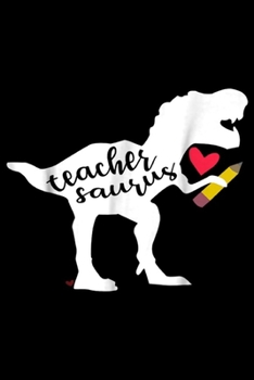 Teacher Saurus: Teacher Saurus Funny Gift for Teacher  Journal/Notebook Blank Lined Ruled 6x9 100 Pages