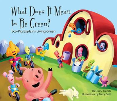 What Does It Mean to Be Green?: Eco-Pig Explains Living Green: Eco-Pig Explains Living Green - Book  of the Eco-Pig