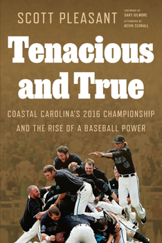 Hardcover Tenacious and True: Coastal Carolina's 2016 Championship and the Rise of a Baseball Power Book
