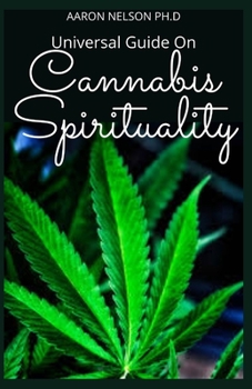 Paperback Universal Guide on Cannabis Spirituality: Exploring the Spiritual and Religious History on Cannabis Book