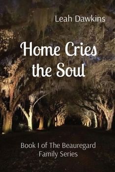 Home Cries the Soul: Book I of The Beauregard Family Series