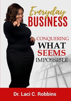 Paperback Everyday Business: Conquering What Seems Impossible Book