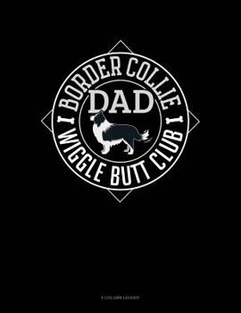 Paperback Border Collie Dad Wiggle Butt Club: 8 Column Ledger Book