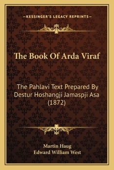 Paperback The Book Of Arda Viraf: The Pahlavi Text Prepared By Destur Hoshangji Jamaspji Asa (1872) Book