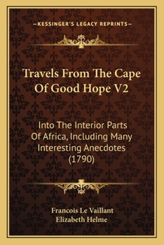 Paperback Travels From The Cape Of Good Hope V2: Into The Interior Parts Of Africa, Including Many Interesting Anecdotes (1790) Book
