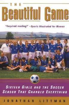 Paperback The Beautiful Game: Sixteen Girls and the Soccer Season That Changed Everything Book