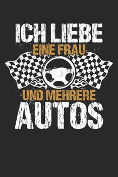 Liebe eine Frau, viele Autos: Notizbuch / Notizheft für Mechaniker Kfz-Mechaniker Kfz-Mechatroniker Schrauber A5 (6x9in) liniert mit Linien (German Edition)