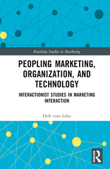 Hardcover Peopling Marketing, Organization, and Technology: Interactionist Studies in Marketing Interaction Book