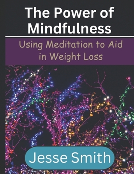 Paperback The Power of Mindfulness: Using Meditation to Aid in Weight Loss Book