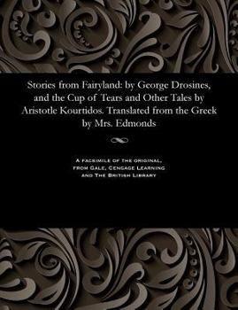 Stories from Fairyland: By George Drosines, and the Cup of Tears and Other Tales by Aristotle Kourtidos. Translated from the Greek by Mrs. Edmonds