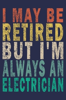 Paperback I May Be Retired But I'm Always An Electrician: Funny Vintage Electrician Gifts Journal Book