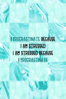 Paperback I Procrastinate Because I Am Stressed I Am Stressed Because I Procrastinate: All Purpose 6x9 Blank Lined Notebook Journal Way Better Than A Card Trend Book