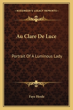 Paperback Au Clare De Luce: Portrait Of A Luminous Lady Book