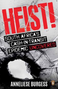 Paperback Heist!: South Africa's Cash-In-Transit Epidemic Uncovered Book