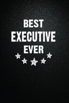 Best Executive Ever: 6"x9" Inch- 100 Pages Blank Lined Journal Notebook Appreciation Gift. Paperback. Birthday or Christmas Gift For Executive.100 ... Writing Daily Routine, Journal and Hand Note