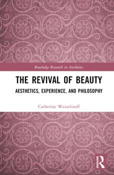 Hardcover The Revival of Beauty: Aesthetics, Experience, and Philosophy Book