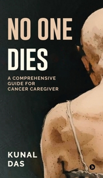 Hardcover No One Dies: A Comprehensive Guide for Cancer Caregiver Book