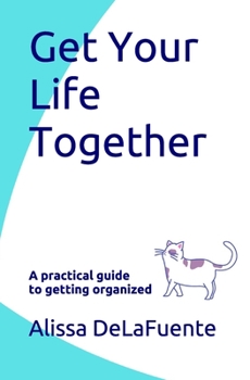 Paperback Get Your Life Together: A practical guide to getting organized Book