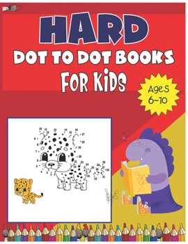 Paperback Hard dot to dot book for kids ages 6-10: Connect the Dots Books for Kids, Ages 6-10, Dot-to-Dot Puzzles for Fun and Learning [Large Print] Book