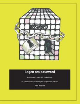 Paperback Bogen om password: Irriterende - men helt nødvendige. En guide til den almindelige it-bruger derhjemme . [Danish] Book