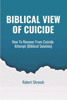 Paperback Biblical View of Cuicide: How To Recover From Cuicide Attempt (Biblical Solution) Book