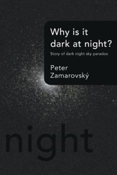 Hardcover Why Is It Dark at Night?: Story of Dark Night Sky Paradox Book