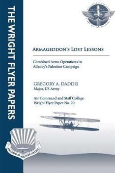 Paperback Armageddon's Lost Lessons: Combined Arms Operations in Allenby's Palestine Campaign: Wright Flyer Paper No. 20 Book