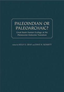 Hardcover Paleoindian or Paleoarchaic?: Great Basin Human Ecology at the Pleistocene-Holocene Transition Book